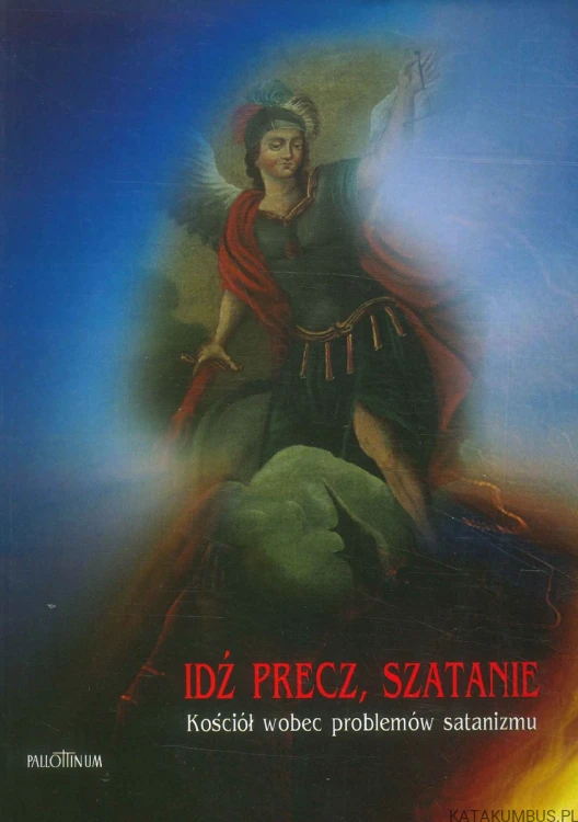 Idź precz, szatanie. Kościół wobec problemów satanizmu. PRACA ZBIOROWA