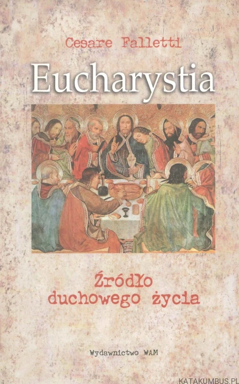 Eucharystia. Źródło duchowego życia. CESARE FALLETTI