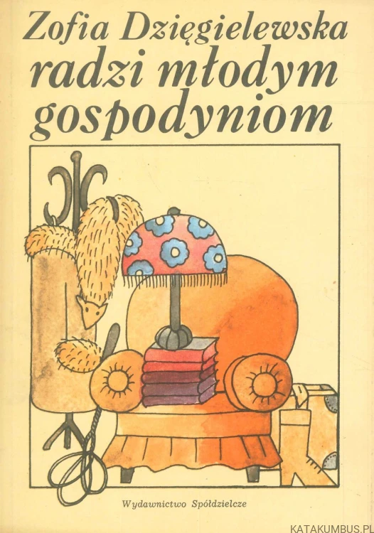 Radzi młodym gospodyniom. ZOFIA DZIĘGIELEWSKA