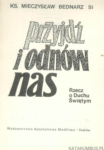 Przyjdź i odnów nas. KS. MIECZYSŁAW BEDNARZ SI