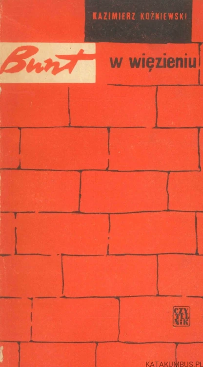 Bunt w więzieniu. KAZIMIERZ KOŹNIEWSKI