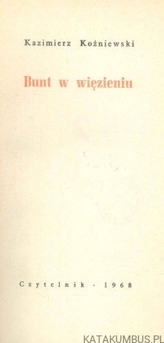 Bunt w więzieniu. KAZIMIERZ KOŹNIEWSKI