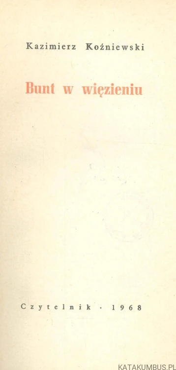 Bunt w więzieniu. KAZIMIERZ KOŹNIEWSKI
