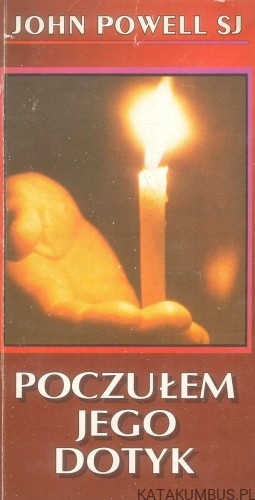 Poczułem jego dotyk. JOHN POWELL SJ