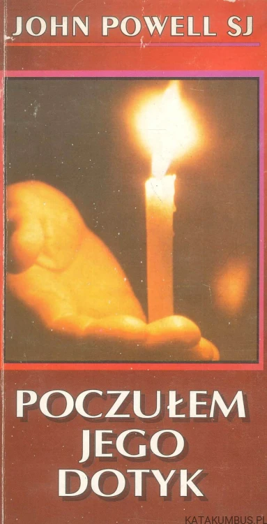 Poczułem jego dotyk. JOHN POWELL SJ
