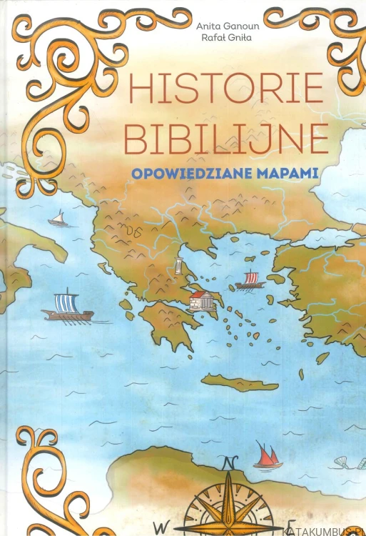 Historie biblijne opowiedziane mapami. ANITA GANOUN, RAFAŁ GNIŁA
