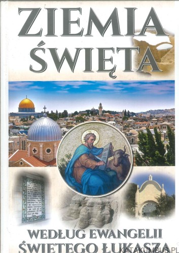 Ziemia Święta według Ewangelii Świętego Łukasza. PRACA ZBIOROWA