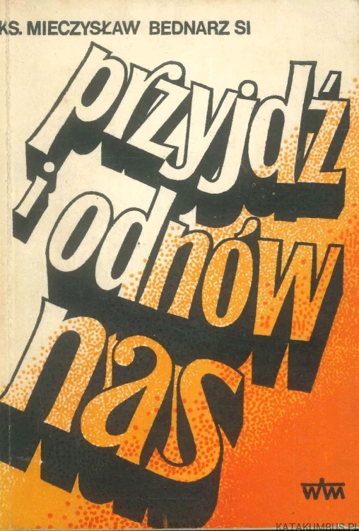 Przyjdź i odnów nas. KS. MIECZYSŁAW BEDNARZ SI