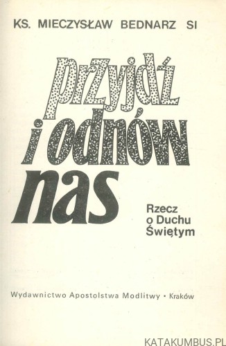Przyjdź i odnów nas. KS. MIECZYSŁAW BEDNARZ SI