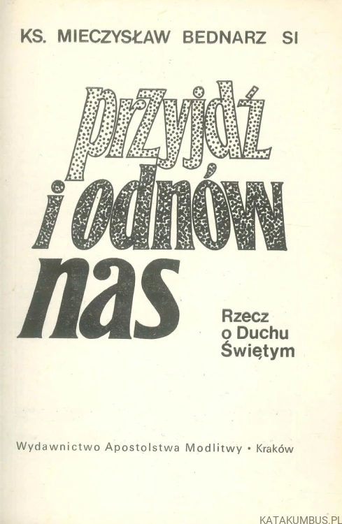 Przyjdź i odnów nas. KS. MIECZYSŁAW BEDNARZ SI