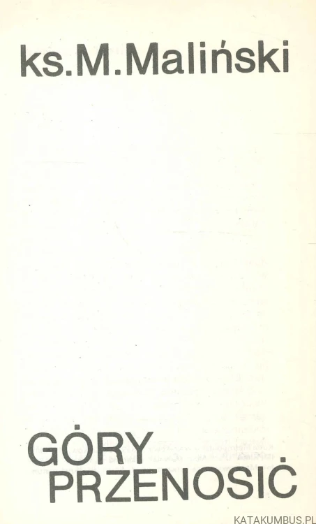 Góry przenosić. KS. M. MALIŃSKI