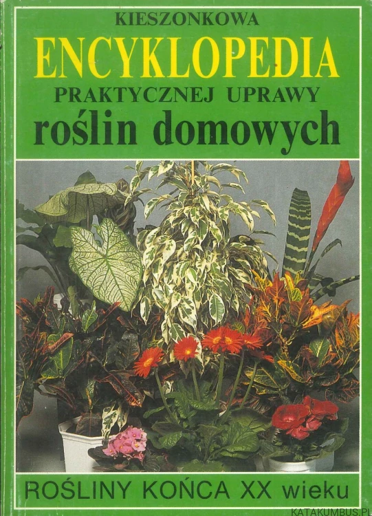 Kieszonkowa encyklopedia praktycznej uprawy roślin domowych. PIOTR KARDASZ