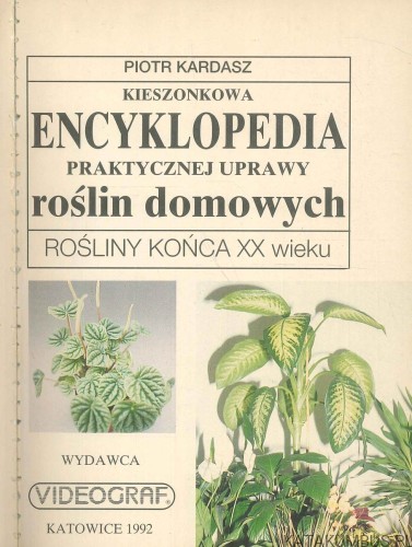 Kieszonkowa encyklopedia praktycznej uprawy roślin domowych. PIOTR KARDASZ