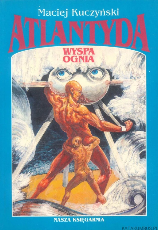 Atlantyda wyspa ognia. MACIEJ KUCZYŃSKI