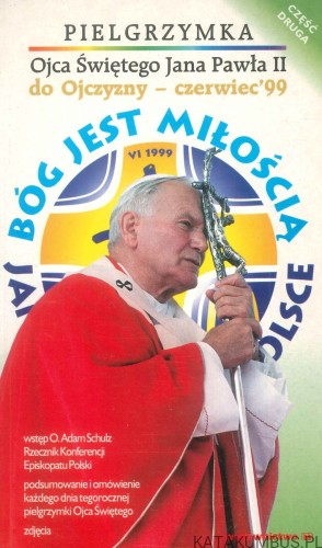 Pielgrzymka Ojca Świętego Jana Pawła II do Ojczyzny - czerwiec '99. Część II. PRACA ZBIOROWA