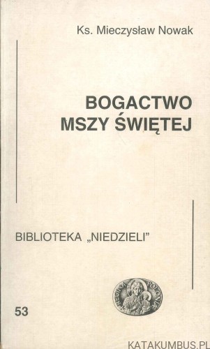 Bogactwo Mszy Świętej. KS. MIECZYSŁAW NOWAK