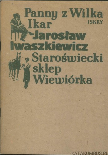 Panny z Wilka, Ikar, Staroświecki sklep, Wiewiórka. JAROSŁAW IWASZKIEWICZ