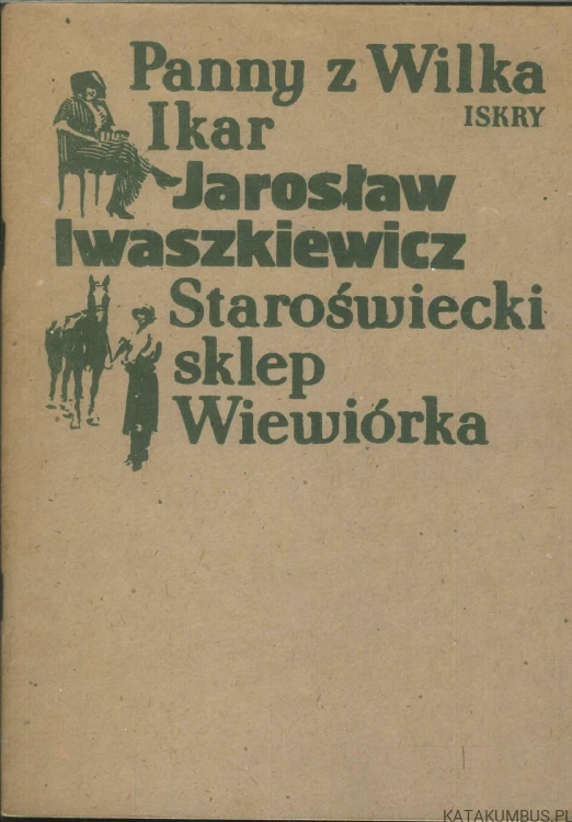 Panny z Wilka, Ikar, Staroświecki sklep, Wiewiórka. JAROSŁAW IWASZKIEWICZ