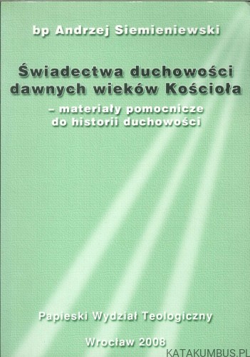 Świadectwa duchowości dawnych wieków Kościoła – materiały pomocnicze do historii duchowości. BP ANDRZEJ SIEMIENIEWSKI