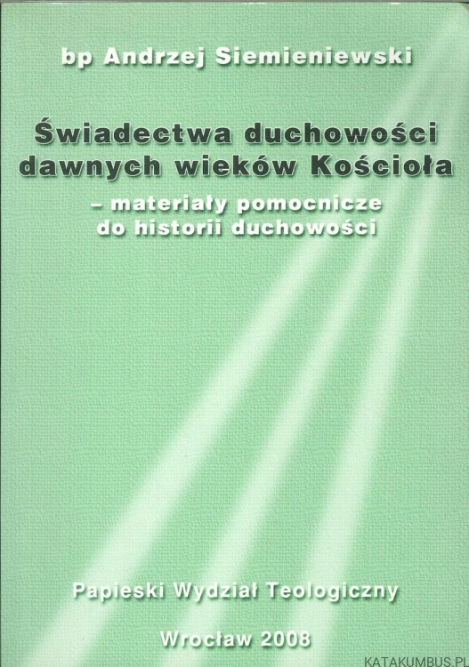 Świadectwa duchowości dawnych wieków Kościoła – materiały pomocnicze do historii duchowości. BP ANDRZEJ SIEMIENIEWSKI