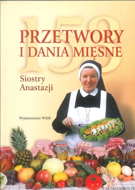 153 przetwory i dania mięsne Siostry Anastazji. SIOSTRA ANASTAZJA