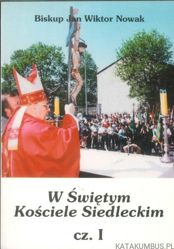 W Świętym Kościele Siedleckim cz. I. JAN WIKTOR NOWAK