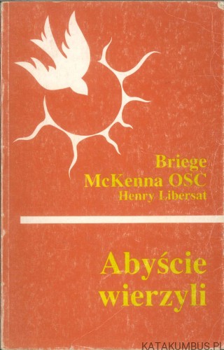 Abyście wierzyli. BRIEGE MCKENNA OSC, HENRY LIBERSAT