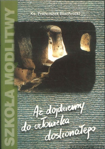 Aż dojdziemy do człowieka doskonałego. KS. FRANCISZEK BLACHNICKI