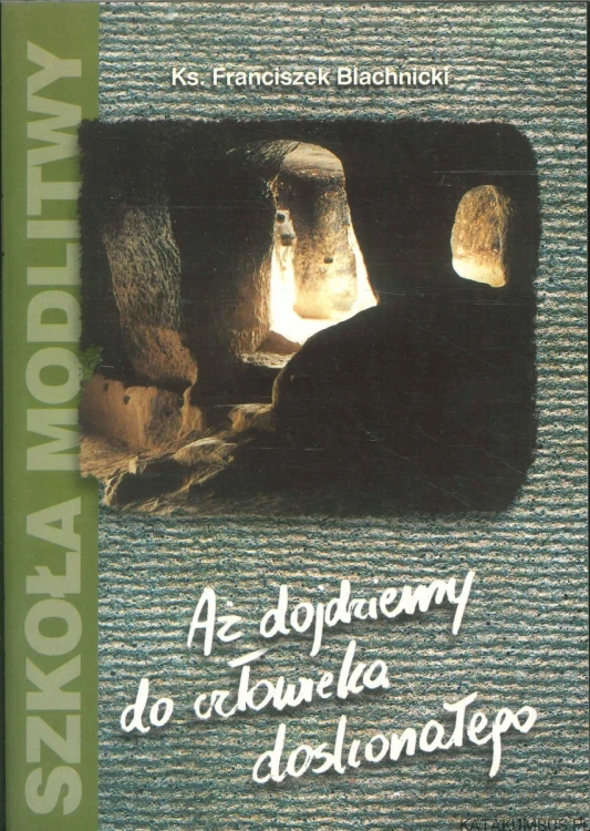 Aż dojdziemy do człowieka doskonałego. KS. FRANCISZEK BLACHNICKI