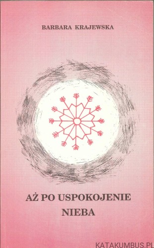 Aż po uspokojenie nieba. BARBARA KRAJEWSKA