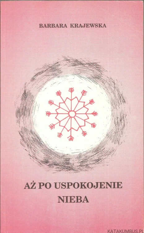 Aż po uspokojenie nieba. BARBARA KRAJEWSKA