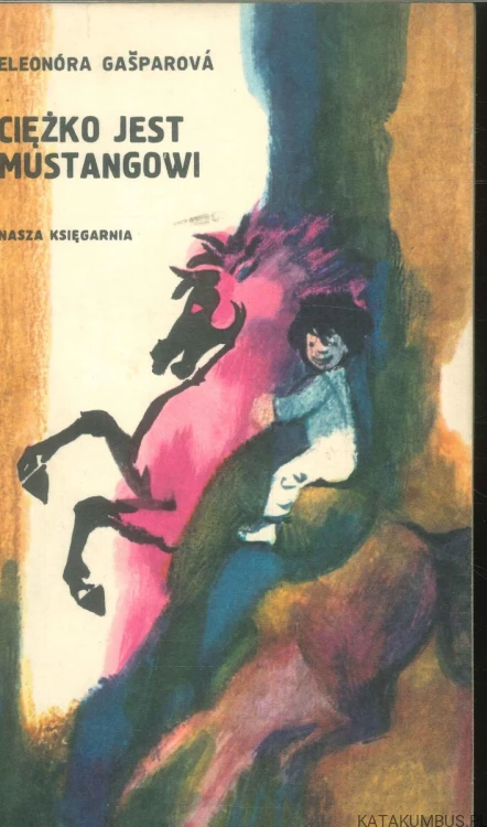 Ciężko jest mustangowi. ELEONÓRA GAŠPAROVÁ