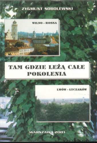 Tam gdzie leżą całe pokolenia. ZYGMUNT SOBOLEWSKI