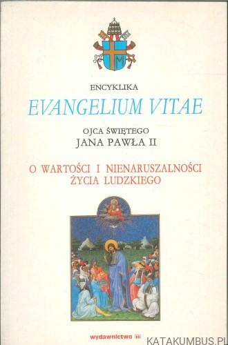 Evangelium vitae. O wartości i nienaruszalności życia ludzkiego. JAN PAWEŁ II