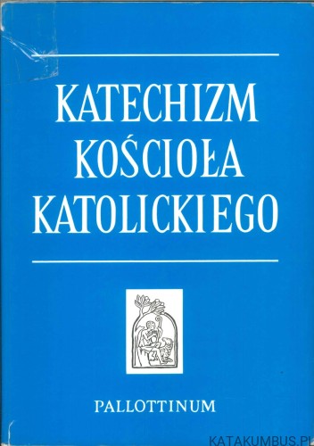 Katechizm Kościoła Katolickiego. PRACA ZBIOROWA