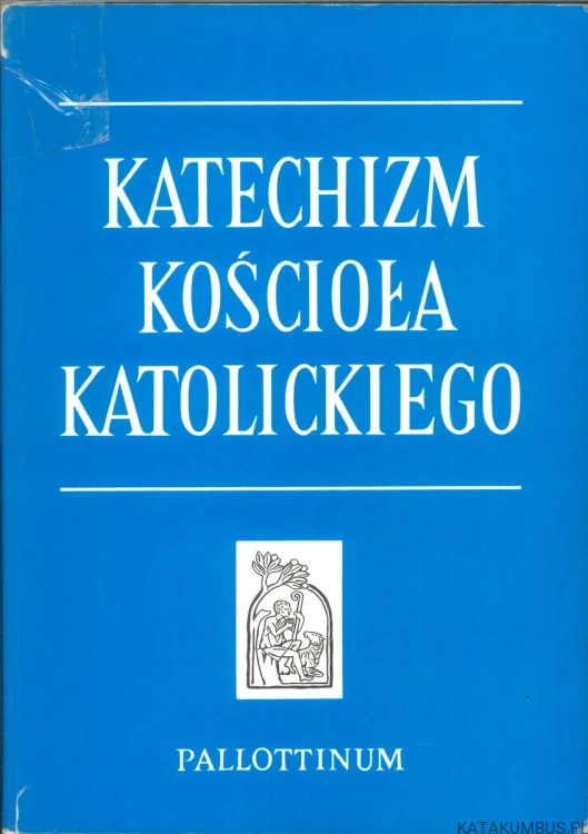 Katechizm Kościoła Katolickiego. PRACA ZBIOROWA