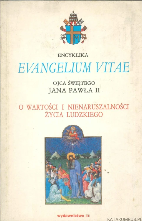 Evangelium vitae. O wartości i nienaruszalności życia ludzkiego. JAN PAWEŁ II