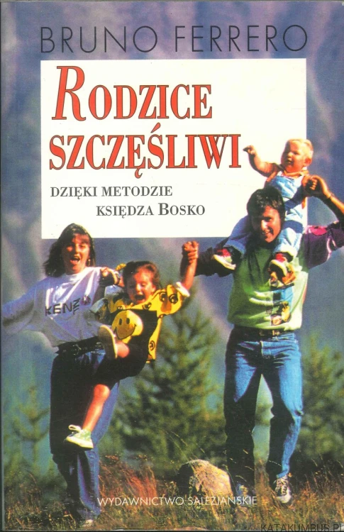 Rodzice szczęśliwi dzięki metodzie księdza Bosko. BRUNO FERRERO