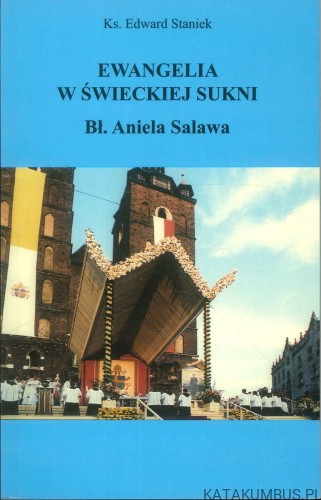 Ewangelia w świeckiej sukni. Bł. Aniela Salawa. KS. EDWARD STANIEK