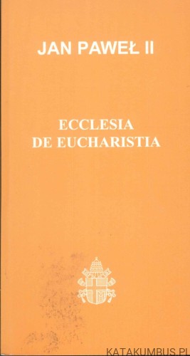Ecclesia de Eucharistia. JAN PAWEŁ II