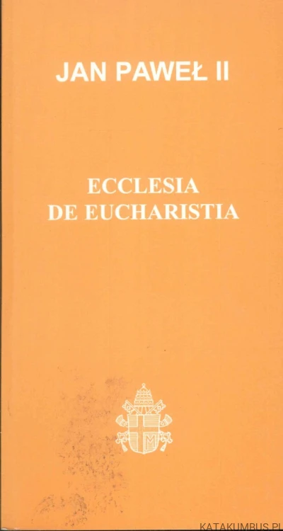 Ecclesia de Eucharistia. JAN PAWEŁ II