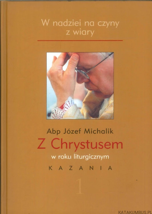 Z Chrystusem w roku liturgicznym. Kazania 1. ABP JÓZEF MICHALIK