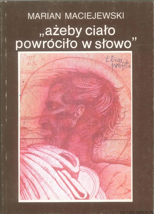 ażeby ciało powróciło w słowo. MARIAN MACIEJEWSKI