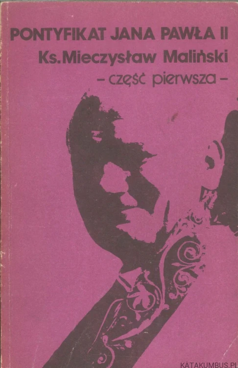 Pontyfikat Jana Pawła II część pierwsza. KS. MIECZYSŁAW MALIŃSKI