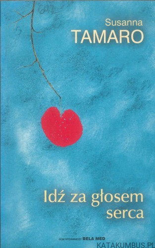 Idź za głosem serca. SUSANNA TAMARO