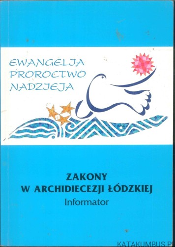 Zakony w Archidiecezji Łódzkiej. Informator. PRACA ZBIOROWA