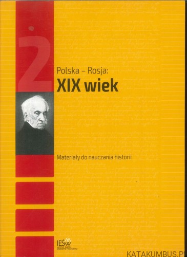 Polska - Rosja: XIX wiek. Materiały do nauczania historii. PRACA ZBIOROWA