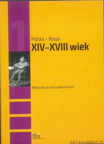 Polska - Rosja: XIV-XVIII wiek. Materiały do nauczania historii. PRACA ZBIOROWA