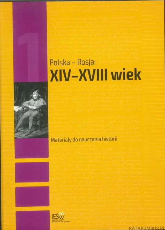 Polska - Rosja: XIV-XVIII wiek. Materiały do nauczania historii. PRACA ZBIOROWA