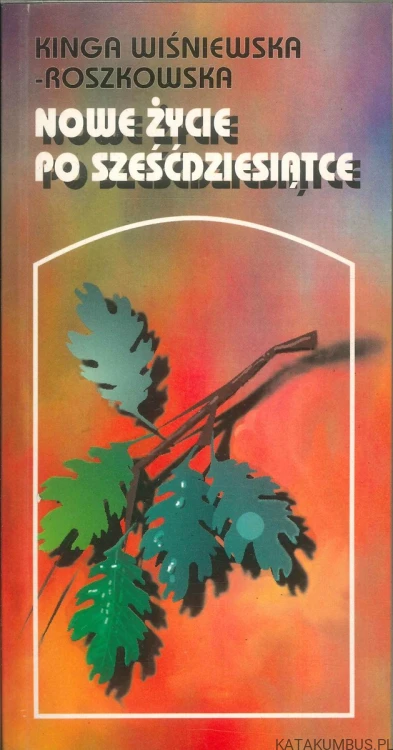 Nowe życie po sześćdziesiątce. KINGA WIŚNIEWSKA-ROSZKOWSKA